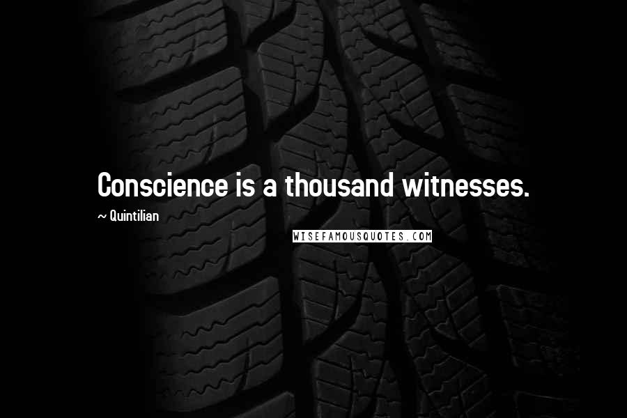 Quintilian Quotes: Conscience is a thousand witnesses.