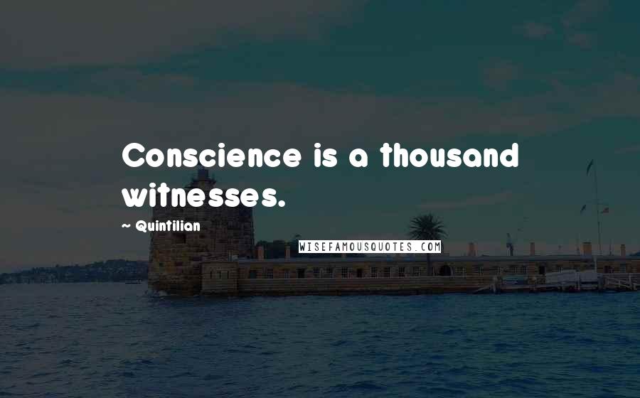 Quintilian Quotes: Conscience is a thousand witnesses.