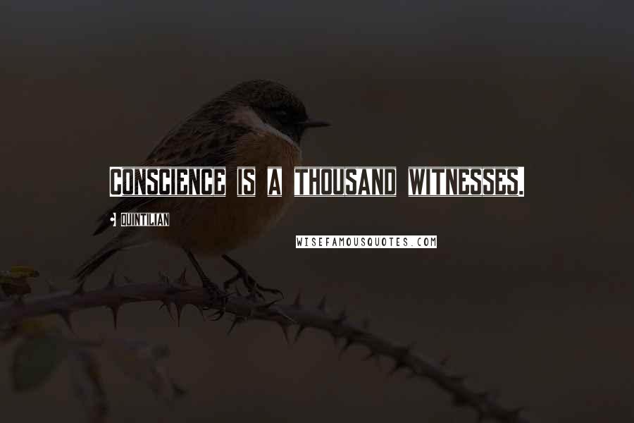 Quintilian Quotes: Conscience is a thousand witnesses.