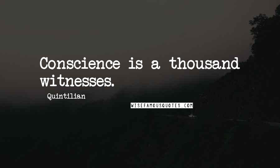 Quintilian Quotes: Conscience is a thousand witnesses.