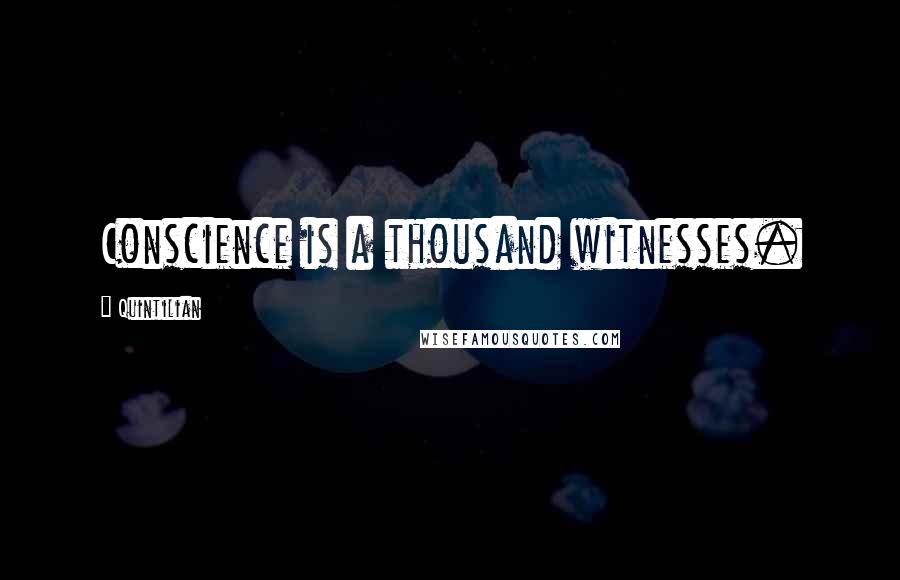 Quintilian Quotes: Conscience is a thousand witnesses.