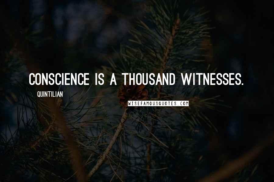 Quintilian Quotes: Conscience is a thousand witnesses.