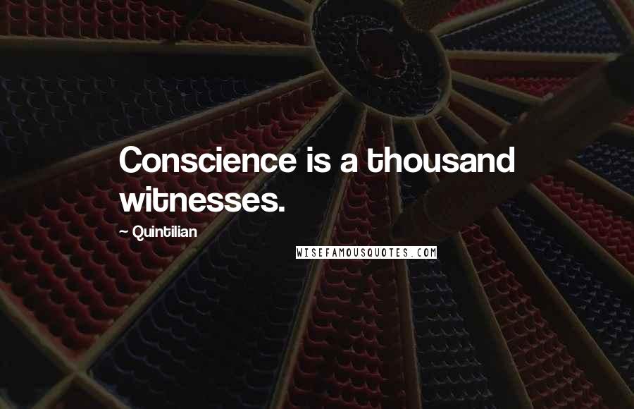 Quintilian Quotes: Conscience is a thousand witnesses.