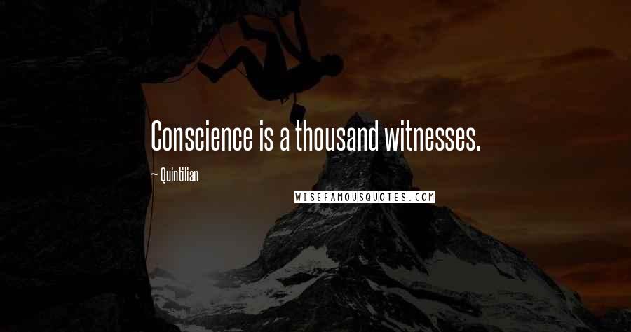 Quintilian Quotes: Conscience is a thousand witnesses.