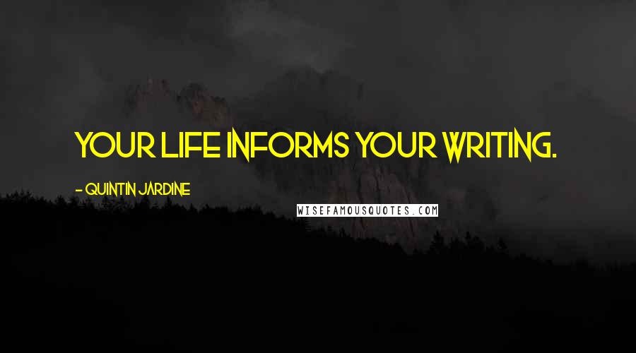 Quintin Jardine Quotes: Your life informs your writing.