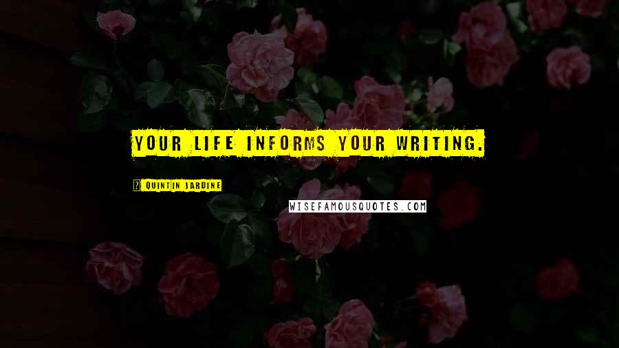 Quintin Jardine Quotes: Your life informs your writing.