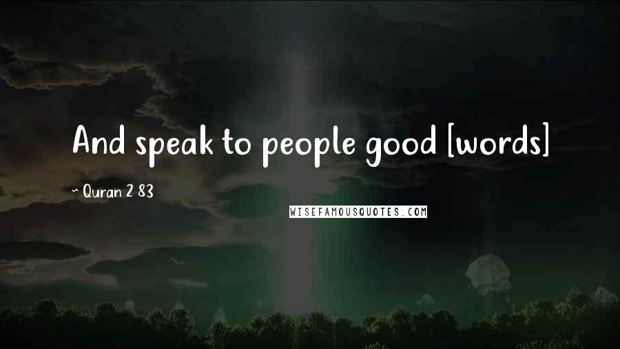 Quran 2 83 Quotes: And speak to people good [words]