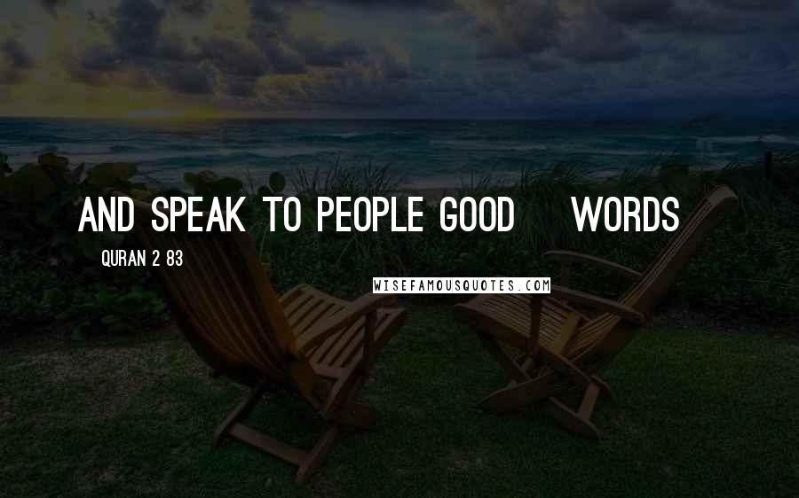 Quran 2 83 Quotes: And speak to people good [words]