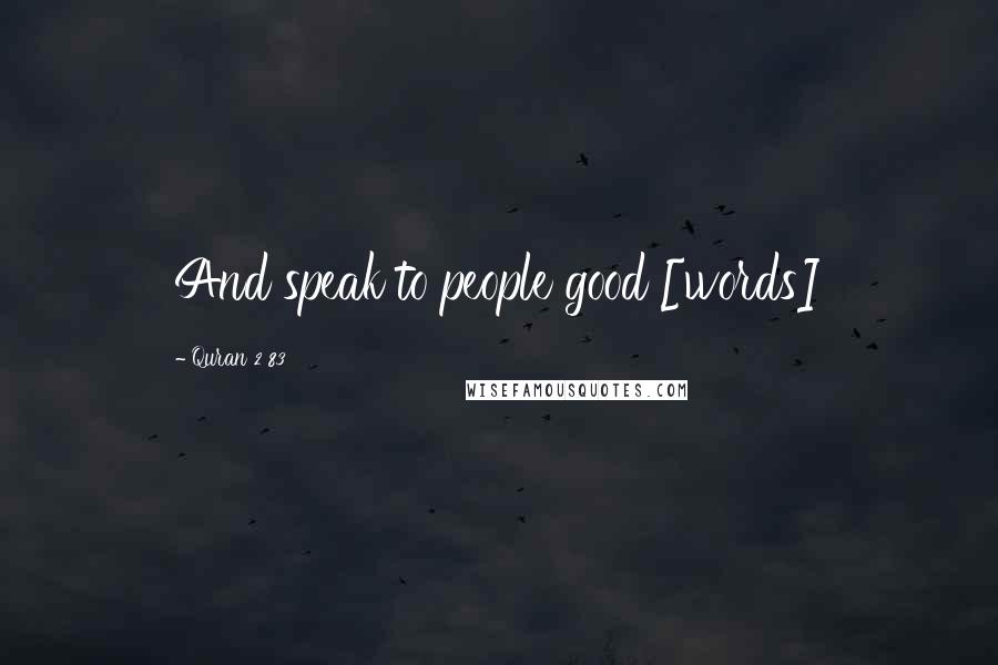 Quran 2 83 Quotes: And speak to people good [words]