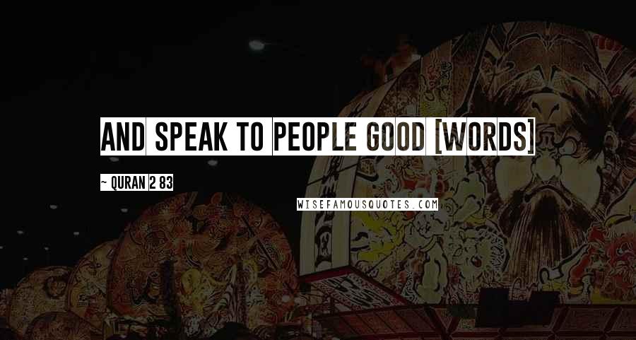 Quran 2 83 Quotes: And speak to people good [words]