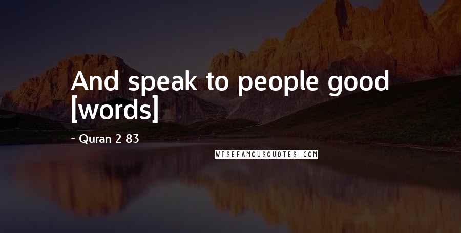 Quran 2 83 Quotes: And speak to people good [words]