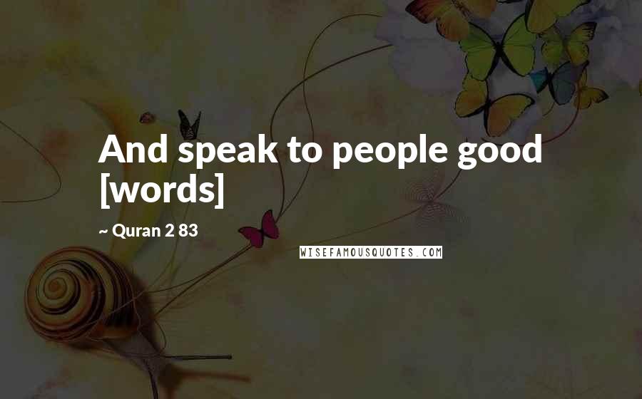 Quran 2 83 Quotes: And speak to people good [words]