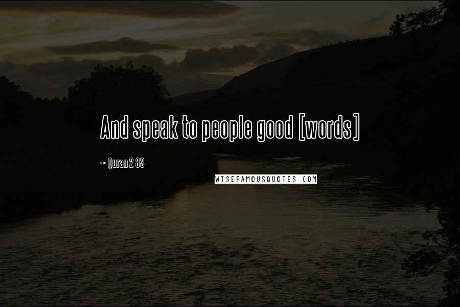 Quran 2 83 Quotes: And speak to people good [words]