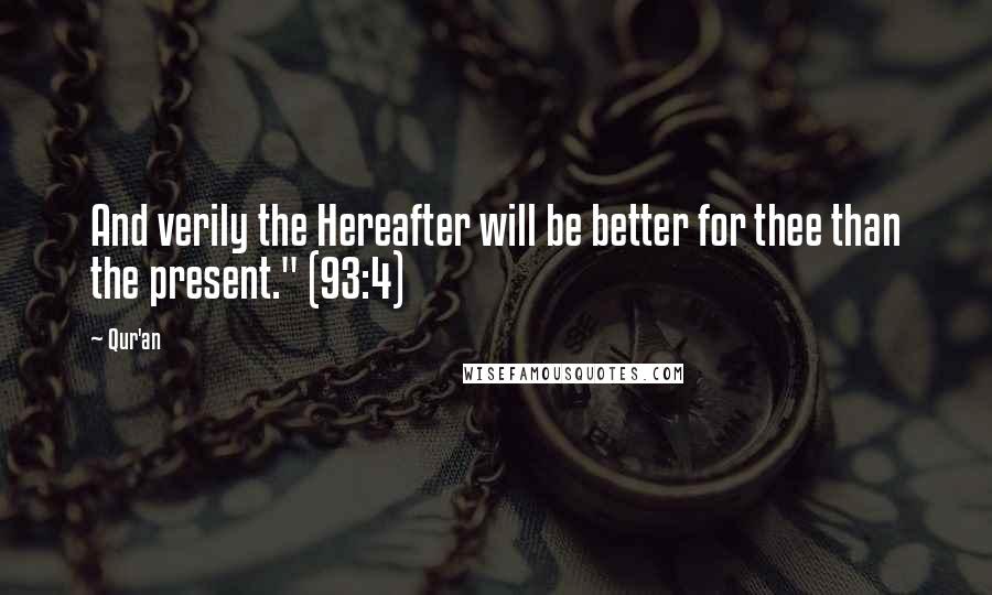 Qur'an Quotes: And verily the Hereafter will be better for thee than the present." (93:4)