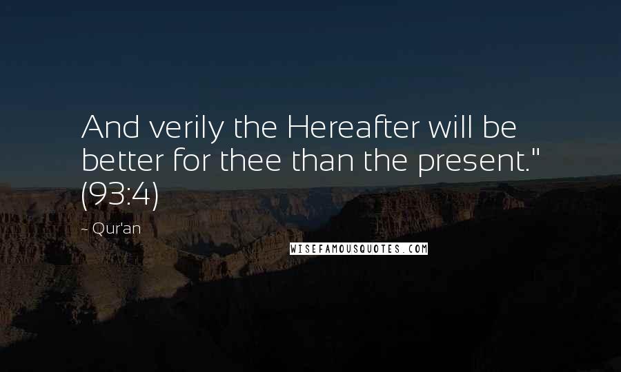 Qur'an Quotes: And verily the Hereafter will be better for thee than the present." (93:4)