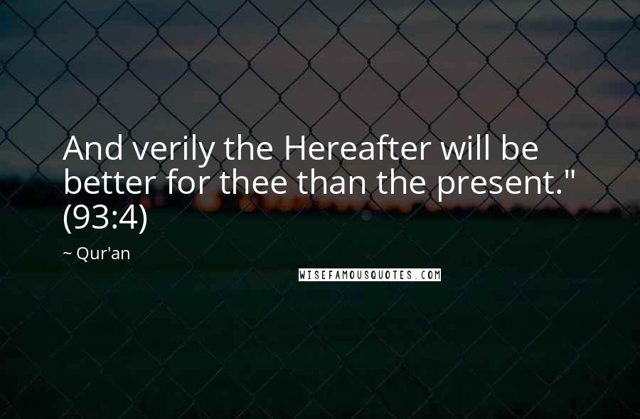 Qur'an Quotes: And verily the Hereafter will be better for thee than the present." (93:4)