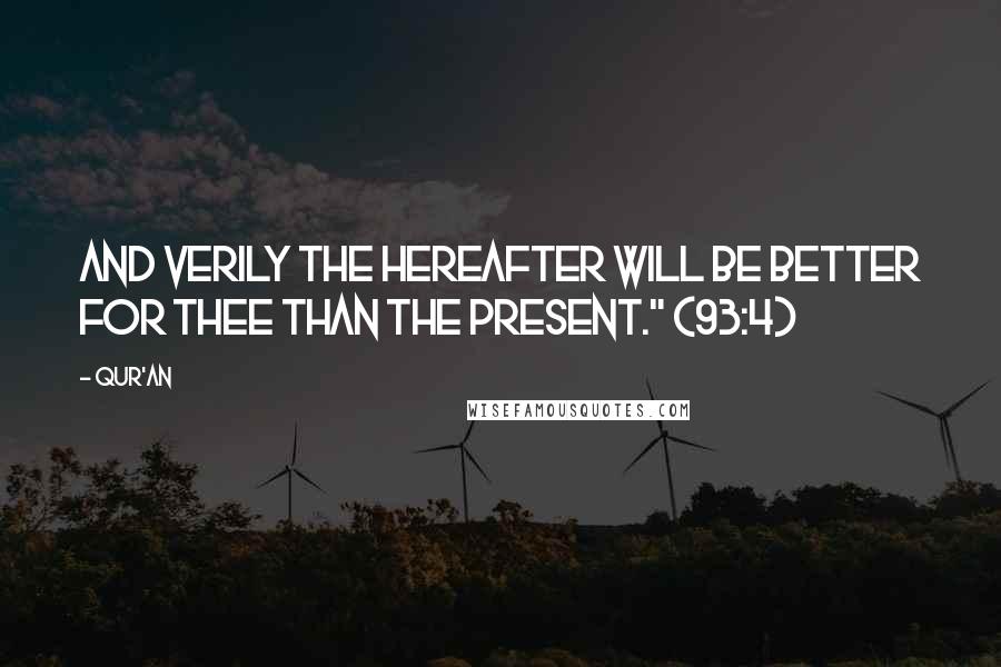 Qur'an Quotes: And verily the Hereafter will be better for thee than the present." (93:4)