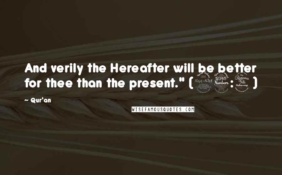 Qur'an Quotes: And verily the Hereafter will be better for thee than the present." (93:4)