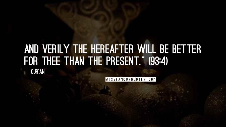 Qur'an Quotes: And verily the Hereafter will be better for thee than the present." (93:4)