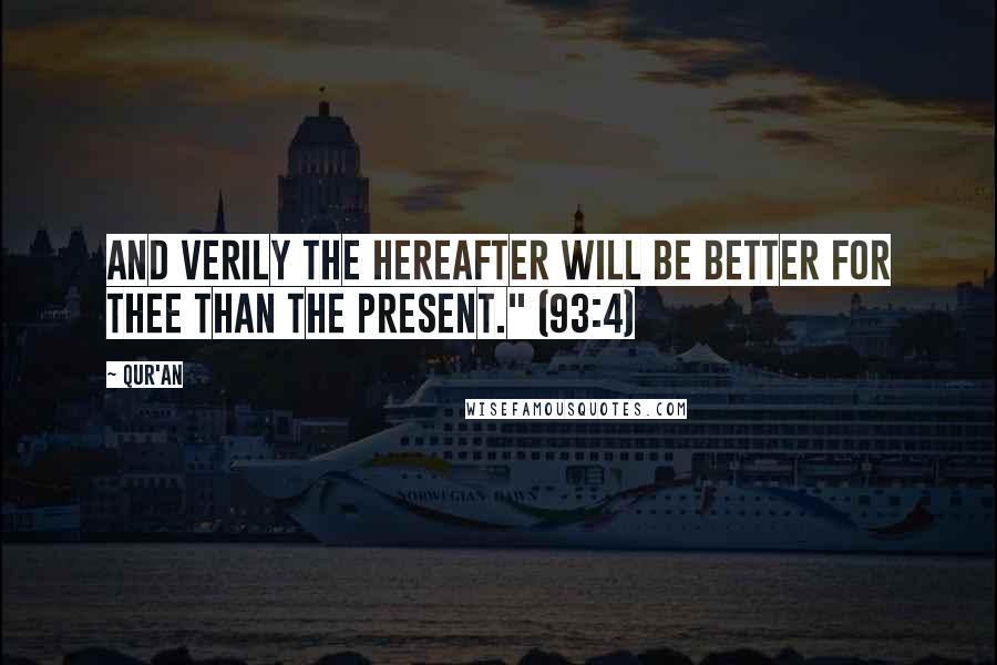 Qur'an Quotes: And verily the Hereafter will be better for thee than the present." (93:4)