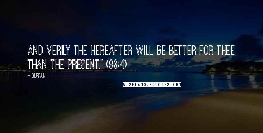 Qur'an Quotes: And verily the Hereafter will be better for thee than the present." (93:4)