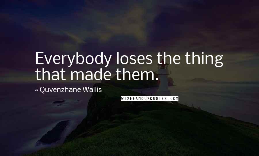 Quvenzhane Wallis Quotes: Everybody loses the thing that made them.