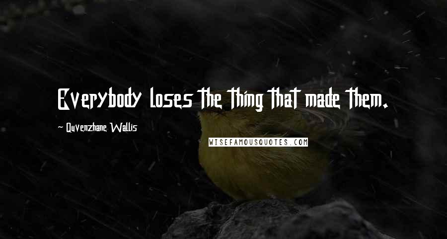 Quvenzhane Wallis Quotes: Everybody loses the thing that made them.