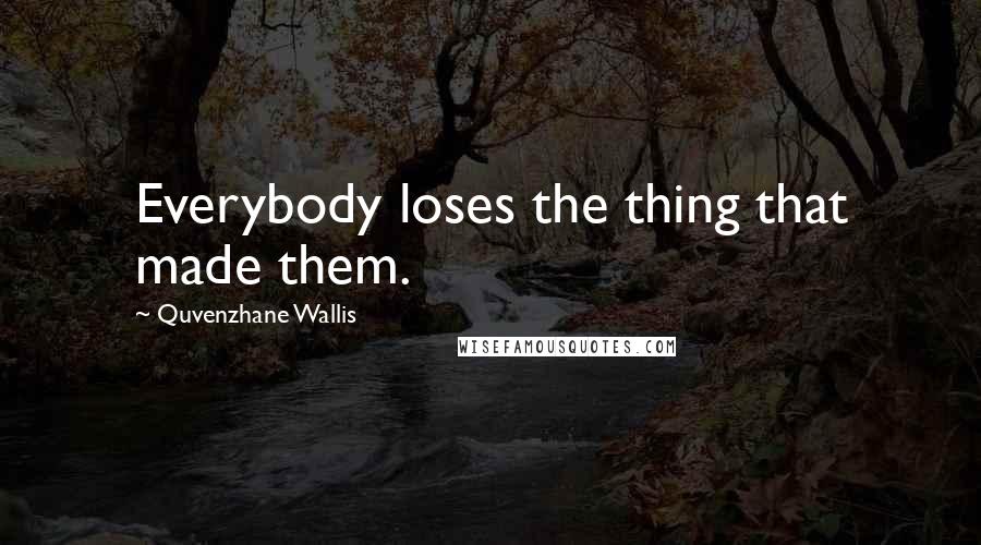 Quvenzhane Wallis Quotes: Everybody loses the thing that made them.