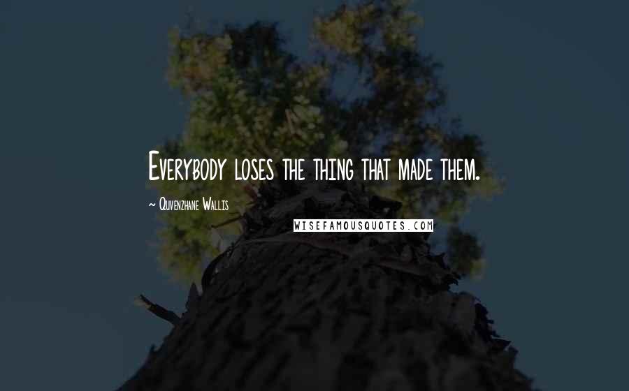 Quvenzhane Wallis Quotes: Everybody loses the thing that made them.