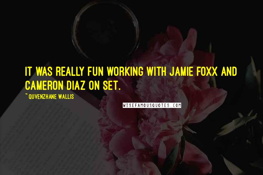 Quvenzhane Wallis Quotes: It was really fun working with Jamie Foxx and Cameron Diaz on set.