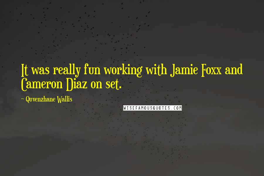 Quvenzhane Wallis Quotes: It was really fun working with Jamie Foxx and Cameron Diaz on set.