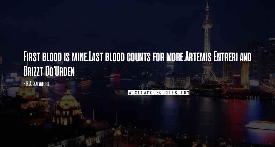 R.A. Salvatore Quotes: First blood is mine.Last blood counts for more.Artemis Entreri and Drizzt Do'Urden