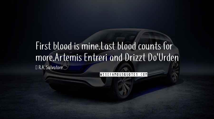 R.A. Salvatore Quotes: First blood is mine.Last blood counts for more.Artemis Entreri and Drizzt Do'Urden