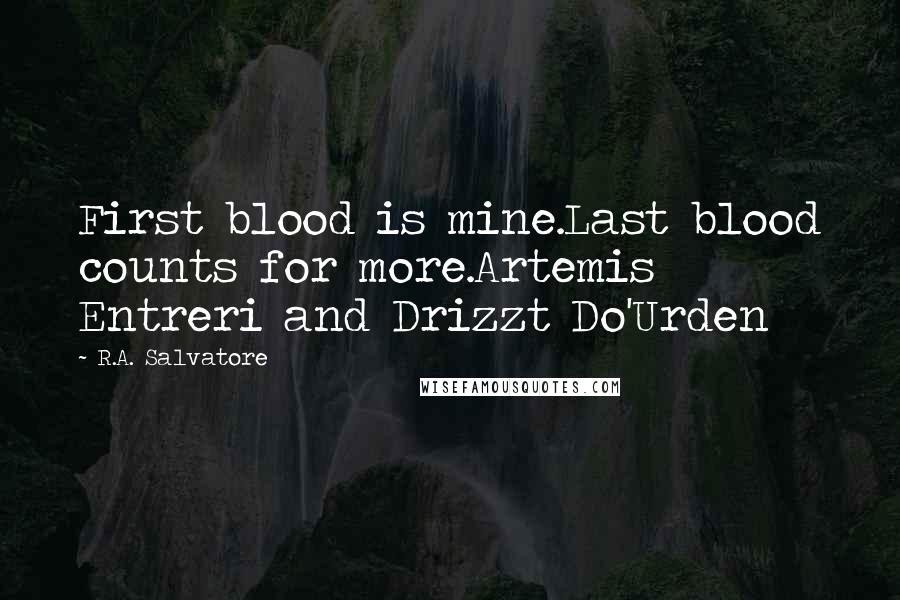 R.A. Salvatore Quotes: First blood is mine.Last blood counts for more.Artemis Entreri and Drizzt Do'Urden