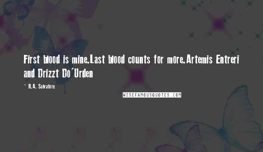 R.A. Salvatore Quotes: First blood is mine.Last blood counts for more.Artemis Entreri and Drizzt Do'Urden