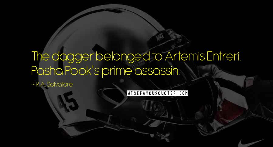 R.A. Salvatore Quotes: The dagger belonged to Artemis Entreri. Pasha Pook's prime assassin.