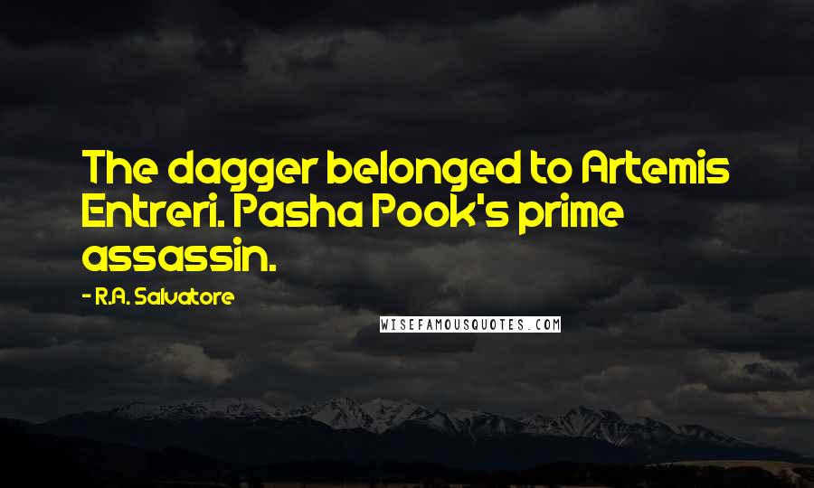 R.A. Salvatore Quotes: The dagger belonged to Artemis Entreri. Pasha Pook's prime assassin.