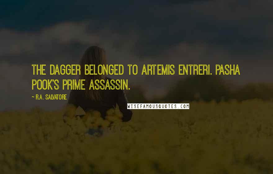 R.A. Salvatore Quotes: The dagger belonged to Artemis Entreri. Pasha Pook's prime assassin.