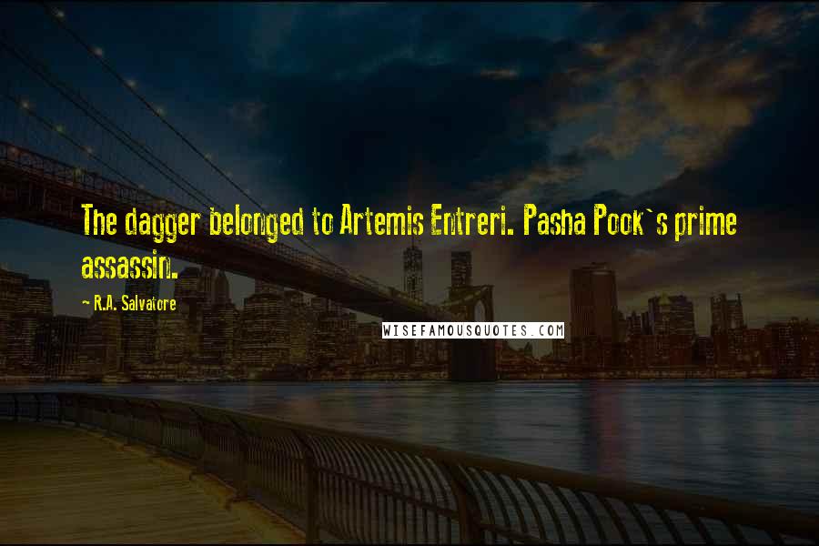 R.A. Salvatore Quotes: The dagger belonged to Artemis Entreri. Pasha Pook's prime assassin.