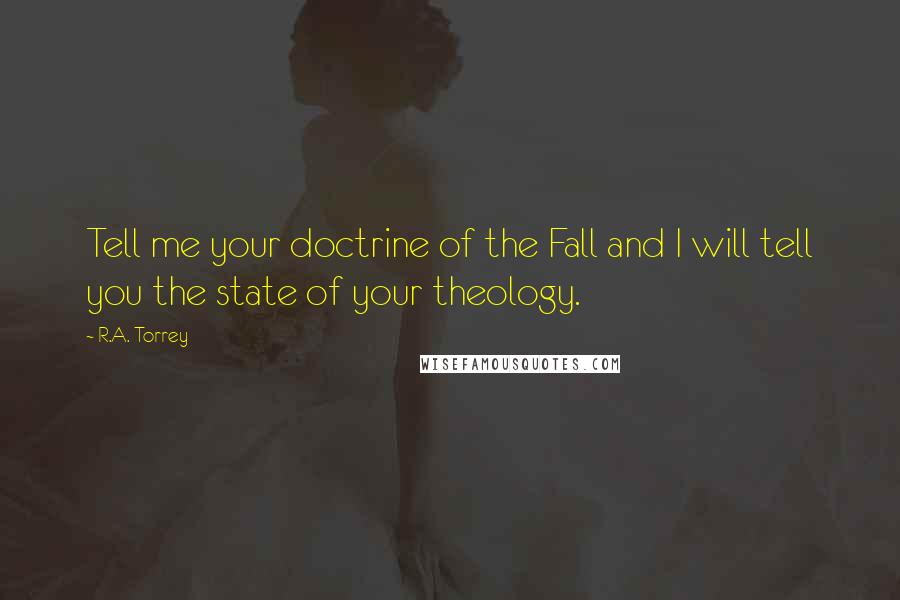 R.A. Torrey Quotes: Tell me your doctrine of the Fall and I will tell you the state of your theology.