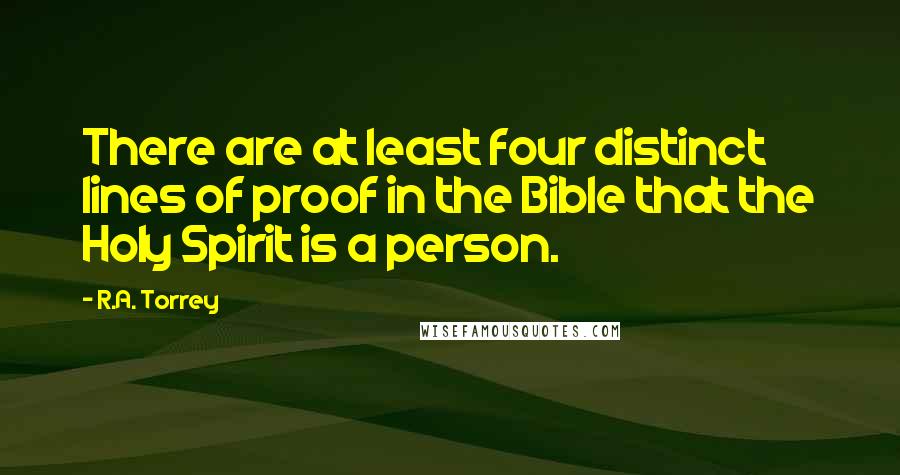 R.A. Torrey Quotes: There are at least four distinct lines of proof in the Bible that the Holy Spirit is a person.