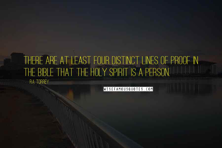 R.A. Torrey Quotes: There are at least four distinct lines of proof in the Bible that the Holy Spirit is a person.