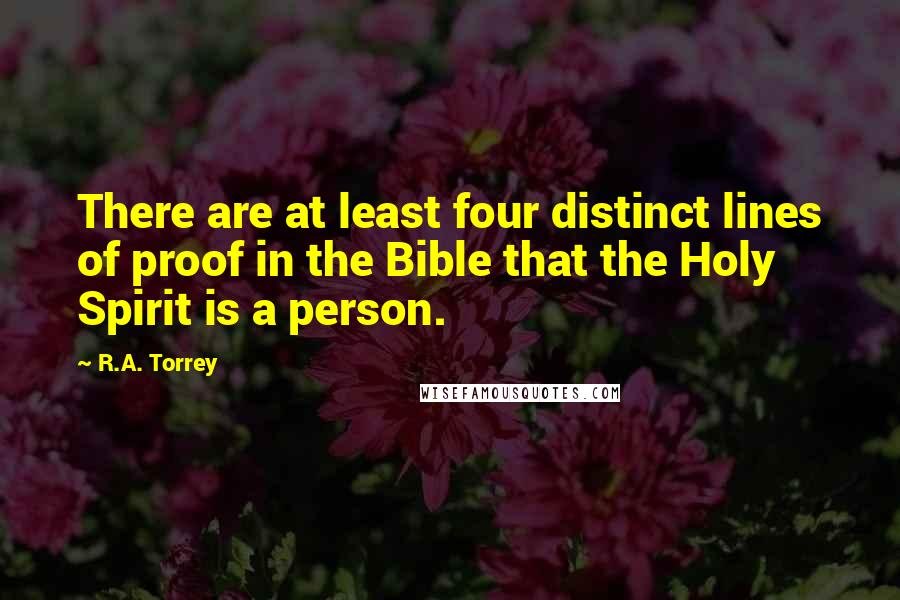 R.A. Torrey Quotes: There are at least four distinct lines of proof in the Bible that the Holy Spirit is a person.