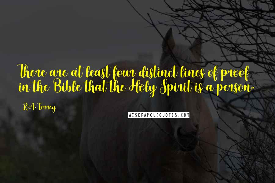 R.A. Torrey Quotes: There are at least four distinct lines of proof in the Bible that the Holy Spirit is a person.