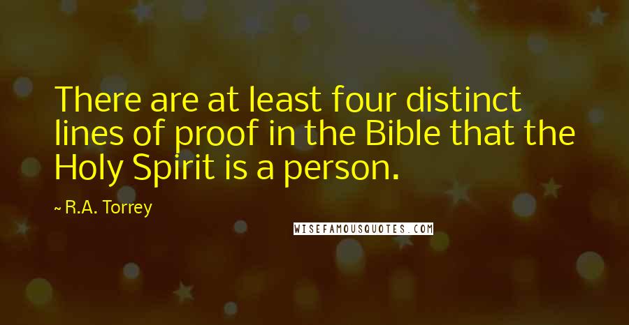 R.A. Torrey Quotes: There are at least four distinct lines of proof in the Bible that the Holy Spirit is a person.