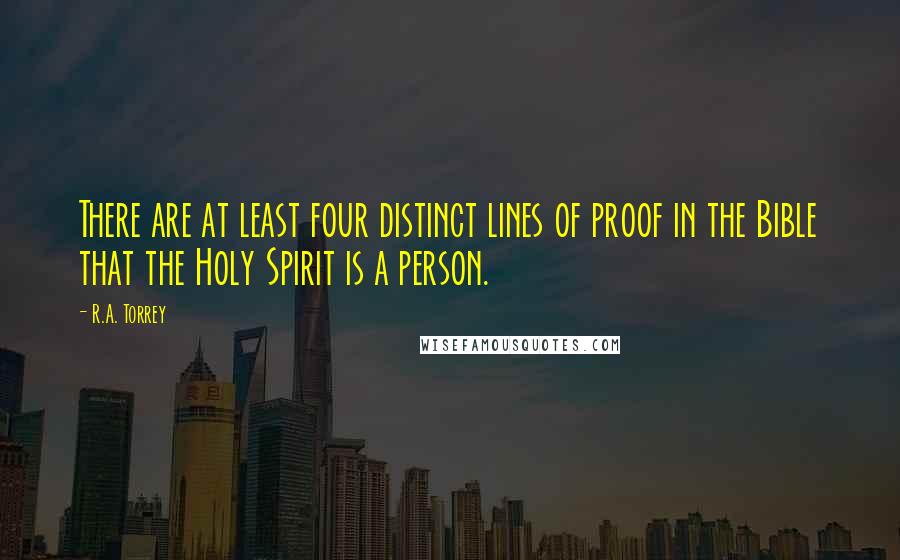 R.A. Torrey Quotes: There are at least four distinct lines of proof in the Bible that the Holy Spirit is a person.