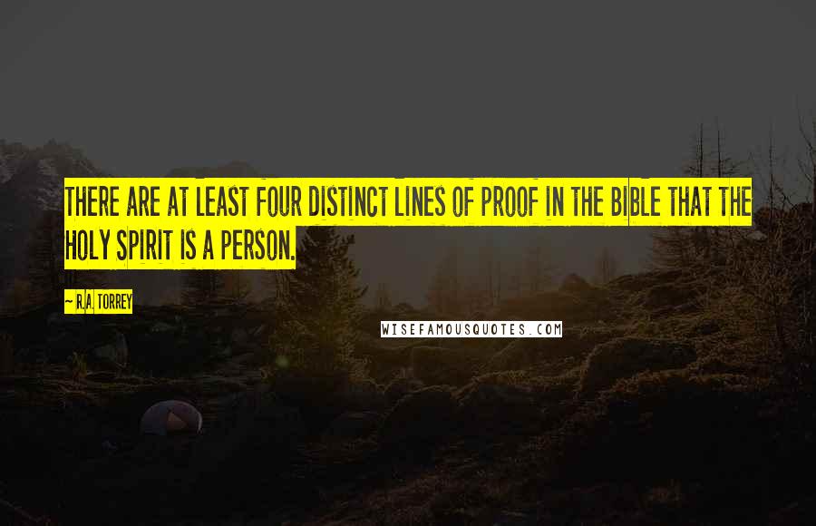 R.A. Torrey Quotes: There are at least four distinct lines of proof in the Bible that the Holy Spirit is a person.