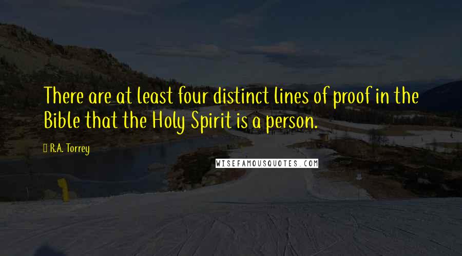 R.A. Torrey Quotes: There are at least four distinct lines of proof in the Bible that the Holy Spirit is a person.
