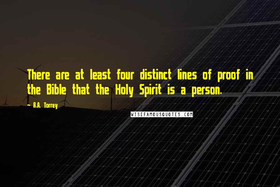 R.A. Torrey Quotes: There are at least four distinct lines of proof in the Bible that the Holy Spirit is a person.