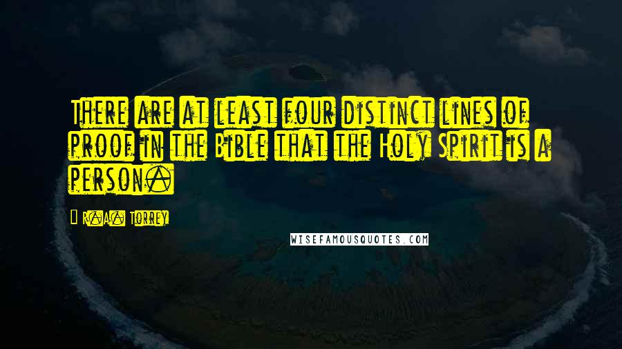 R.A. Torrey Quotes: There are at least four distinct lines of proof in the Bible that the Holy Spirit is a person.